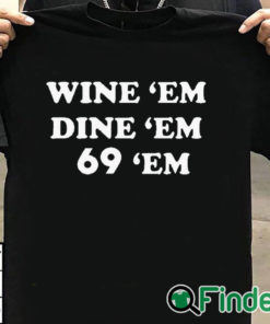 T shirt black Wine Em Dine Em 69 Em Shirt