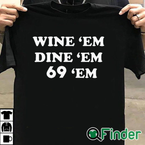 T shirt black Wine Em Dine Em 69 Em Shirt