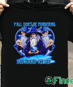 T shirt black Wizard y'all don't be pondering as hard as me shirt