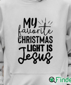 Unisex Hoodie My favorite christmas light is jesus Shirt