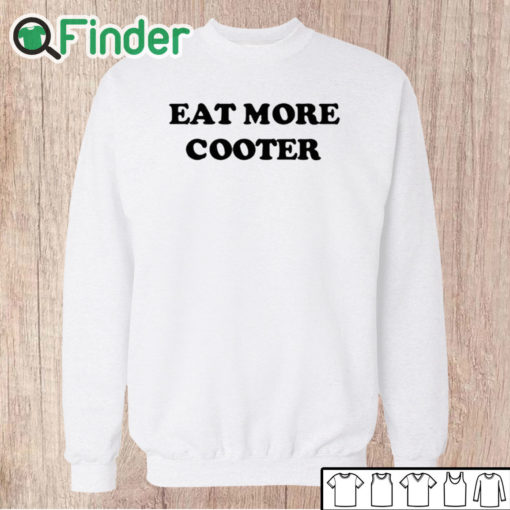 Unisex Sweatshirt Eat More Cooter Shirt