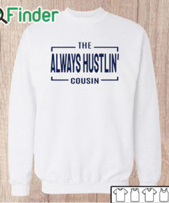 Unisex Sweatshirt Hawk Family The Always Hustlin' Cousin Shirt