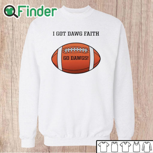 Unisex Sweatshirt I Got Dawg Faith Go Dawgs Shirt