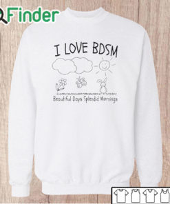Unisex Sweatshirt I Love Bdsm Beautiful Days Splendid Mornings Shirt