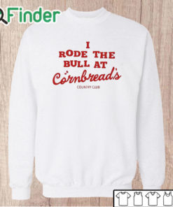 Unisex Sweatshirt I Rode The Bull At Cornbread's Country Club Shirt