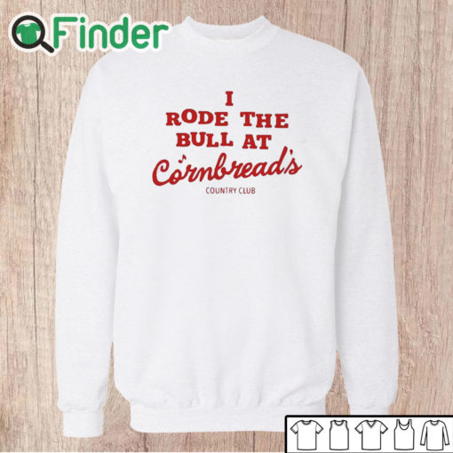 Unisex Sweatshirt I Rode The Bull At Cornbread's Country Club Shirt