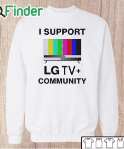 Unisex Sweatshirt I Support LG TV Community Shirt