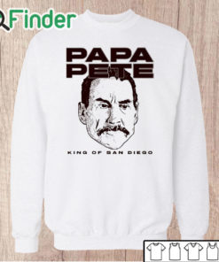 Unisex Sweatshirt Papa Pete King Of San Diego shirt