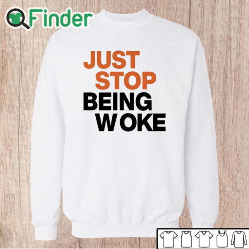 Unisex Sweatshirt Paula London Just Stop Being Woke Shirt
