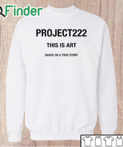 Unisex Sweatshirt Project222 This Is Art Based On A True Story Shirt
