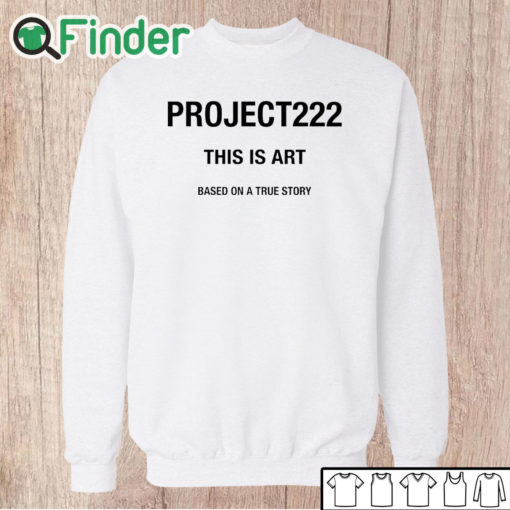 Unisex Sweatshirt Project222 This Is Art Based On A True Story Shirt