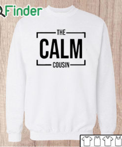 Unisex Sweatshirt The Calm Cousin Shirt