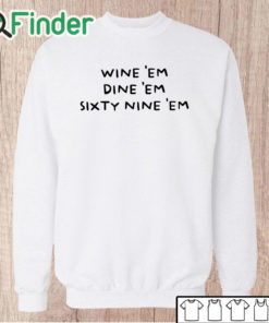 Unisex Sweatshirt Wine 'em Dine 'em 69 'em Shirt Slogan Shirt