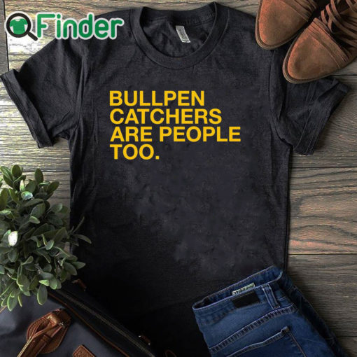 black T shirt Bullpen Catchers Are People Too T Shirt