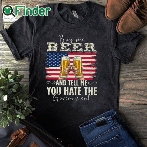 black T shirt Buy Me Beer And Tell Me You Hate The Government Shirt