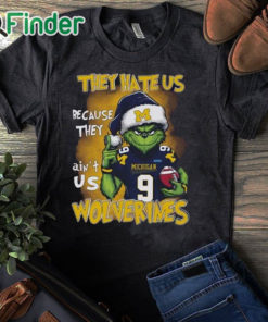 black T shirt Grnch They Hate Us Because They Ain't Us Wolverines Shirt