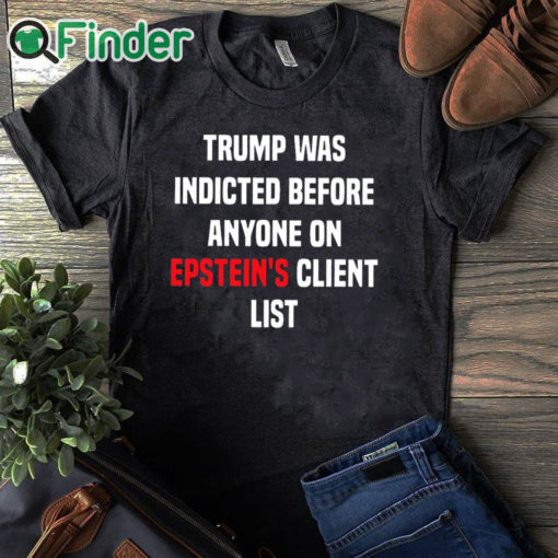 black T shirt Joel Bauman Trump Was Indicted Before Anyone On Epstein's Client List Shirt