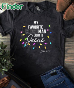 black T shirt My Favorite Christmas Light Is Jesus John 8 12 Christian Sweatshirt
