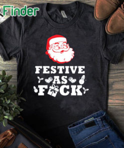 black T shirt Santa Festive as fuck Christmas sweater
