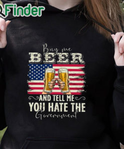 black hoodie Buy Me Beer And Tell Me You Hate The Government Shirt