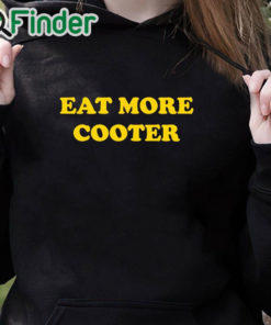 black hoodie Eat More Cooter T Shirt