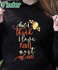 black hoodie Fall Sweatshirt For Women But I Think I Love Fall Most