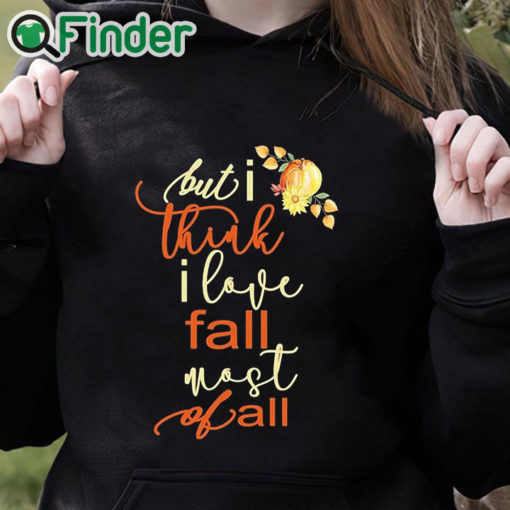 black hoodie Fall Sweatshirt For Women But I Think I Love Fall Most