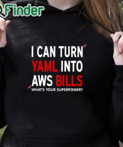 black hoodie I Can Turn Yaml Into Aws Bills Shirt