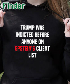 black hoodie Joel Bauman Trump Was Indicted Before Anyone On Epstein's Client List Shirt