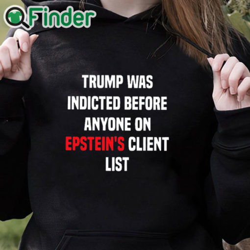 black hoodie Joel Bauman Trump Was Indicted Before Anyone On Epstein's Client List Shirt