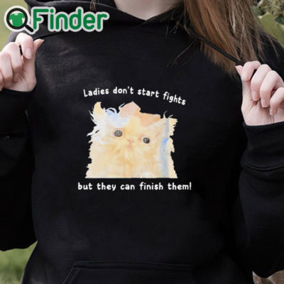black hoodie Ladies Don't Start Fights But They Can Finish Them Shirt