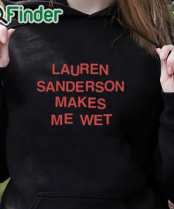 black hoodie Lauren Sanderson Makes Me Wet Shirt