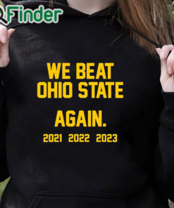 black hoodie Michigan We Beat Ohio State Again 2021 2022 2023 Shirt