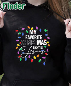black hoodie My favorite Christmas light is Jesus T shirt