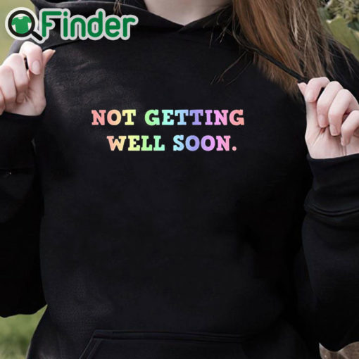 black hoodie Not Getting Well Soon Unisex Shirt