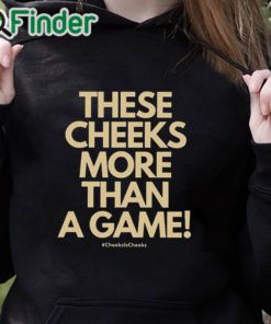 black hoodie These Cheeks More Than A Game Shirt
