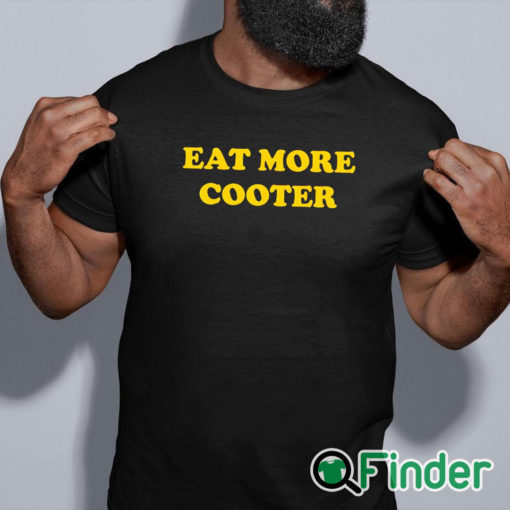 black shirt Eat More Cooter T Shirt