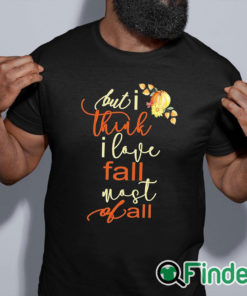 black shirt Fall Sweatshirt For Women But I Think I Love Fall Most