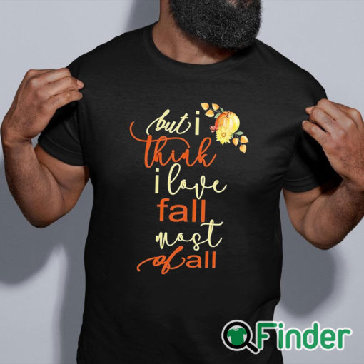 black shirt Fall Sweatshirt For Women But I Think I Love Fall Most