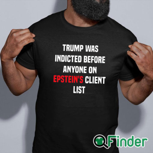 black shirt Joel Bauman Trump Was Indicted Before Anyone On Epstein's Client List Shirt