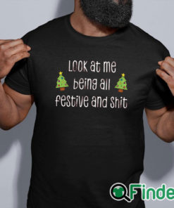 black shirt Look At Me Being All Festive And Shit Unisex Shirt