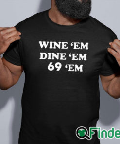 black shirt Wine Em Dine Em 69 Em Shirt