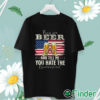 unisex T shirt Buy Me Beer And Tell Me You Hate The Government Shirt