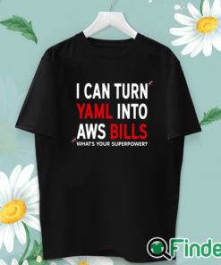 unisex T shirt I Can Turn Yaml Into Aws Bills Shirt