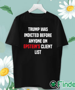 unisex T shirt Joel Bauman Trump Was Indicted Before Anyone On Epstein's Client List Shirt