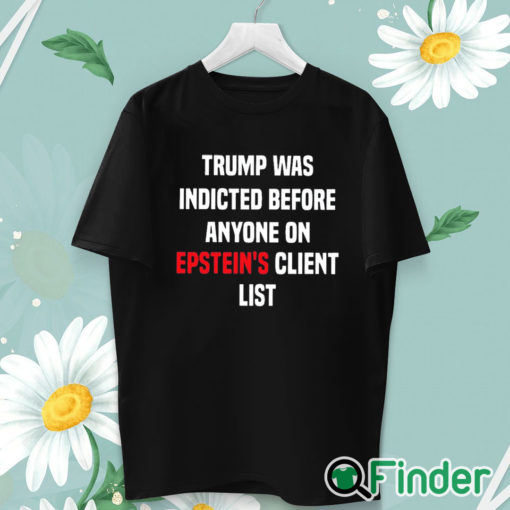 unisex T shirt Joel Bauman Trump Was Indicted Before Anyone On Epstein's Client List Shirt