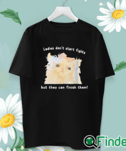 unisex T shirt Ladies Don't Start Fights But They Can Finish Them Shirt