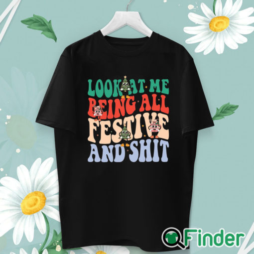 unisex T shirt Look At Me Being All Festive And Shit Sweatshirt