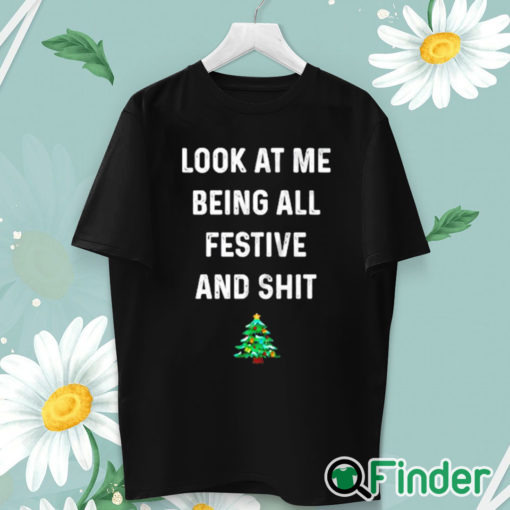 unisex T shirt Look at me being all festive and shit shirt