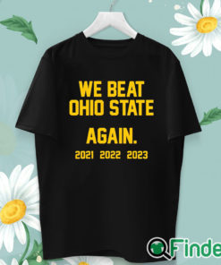 unisex T shirt Michigan We Beat Ohio State Again 2021 2022 2023 Shirt